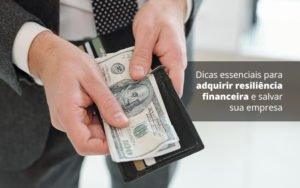 Dicas Essenciais Para Adquirir Resiliencia Financeira E Salvar Sua Empresa Post 1 Organização Contábil Lawini - Audicon