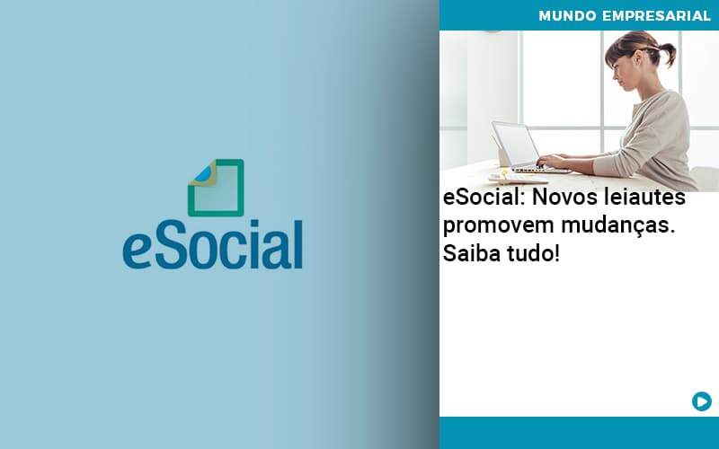 E Social Novos Leiautes Promovem Mudancas Saiba Tudo Organização Contábil Lawini - Audicon