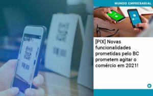 Pix Bc Promete Saque No Comercio E Compras Offline Para 2021 Organização Contábil Lawini - Audicon