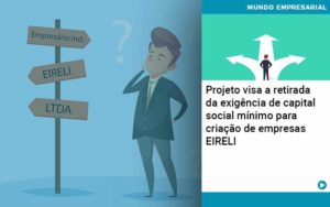 Projeto Visa A Retirada Da Exigência De Capital Social Mínimo Para Criação De Empresas Eireli Organização Contábil Lawini - Audicon