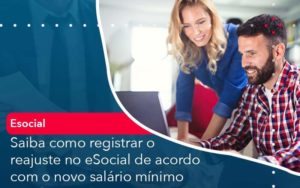 Saiba Como Registrar O Reajuste No E Social De Acordo Com O Novo Salario Minimo Organização Contábil Lawini - Audicon